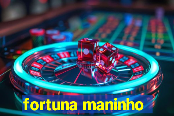 fortuna maninho