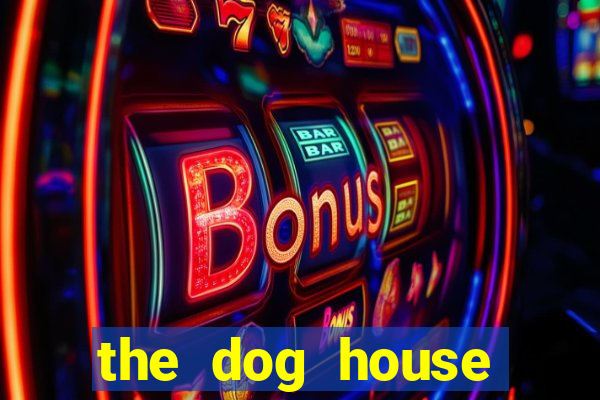 the dog house megaways slots