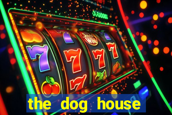 the dog house megaways slots