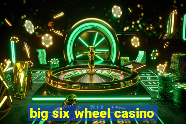 big six wheel casino