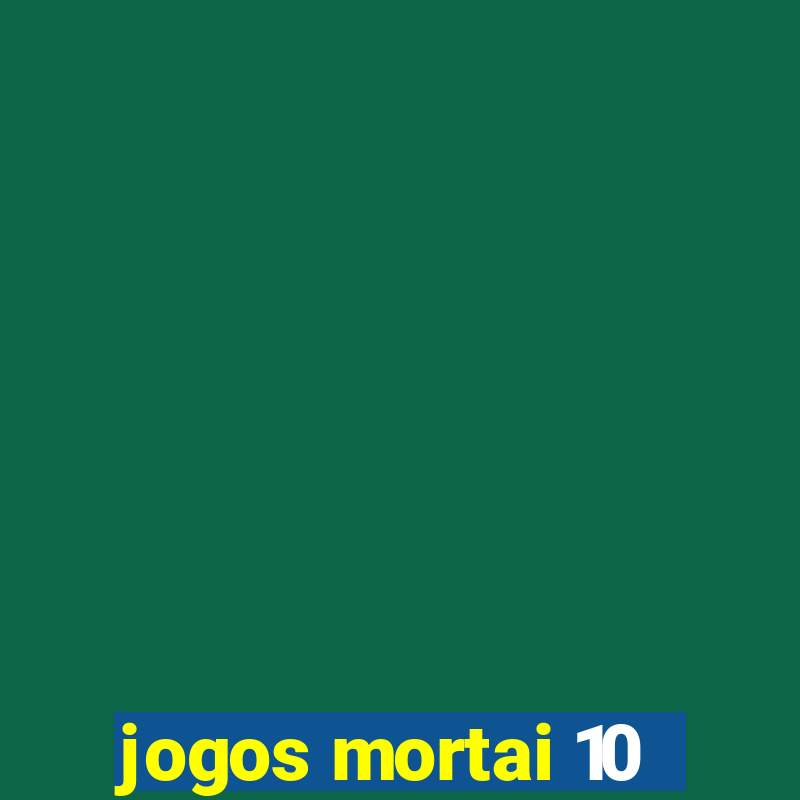 jogos mortai 10