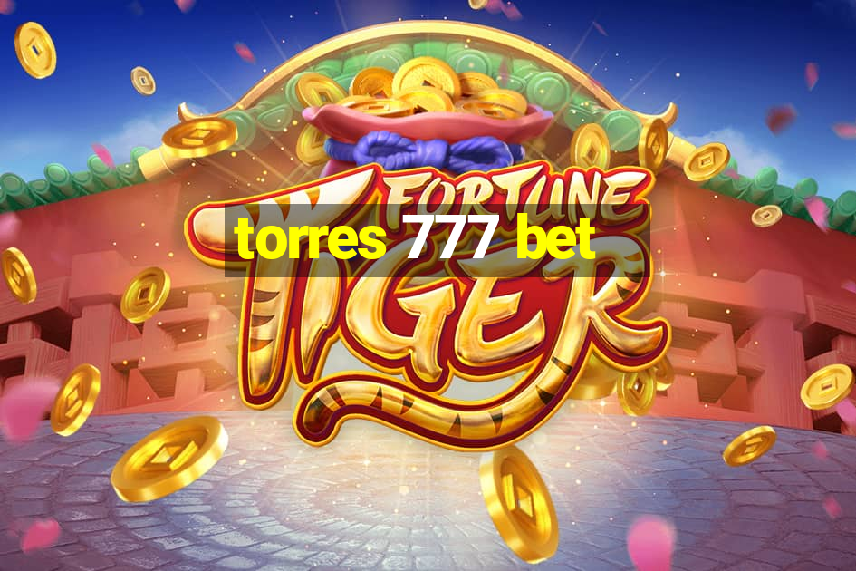 torres 777 bet