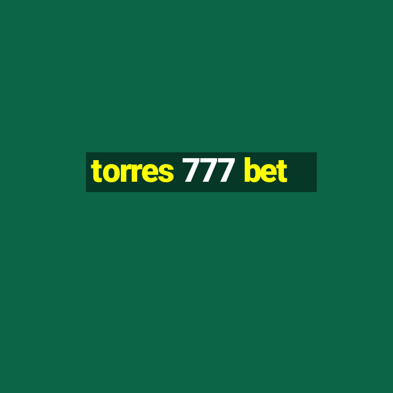 torres 777 bet