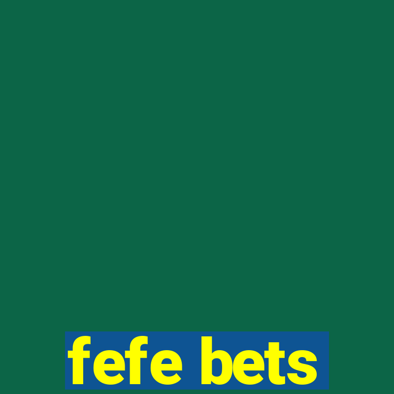 fefe bets