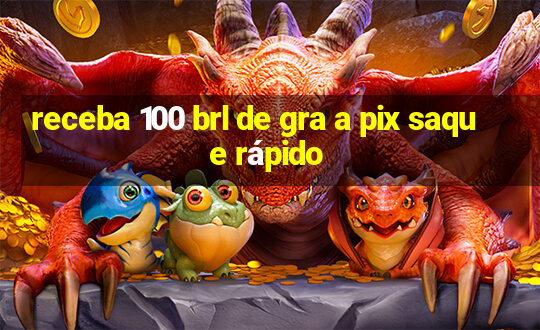 receba 100 brl de gra a pix saque rápido