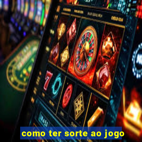 como ter sorte ao jogo