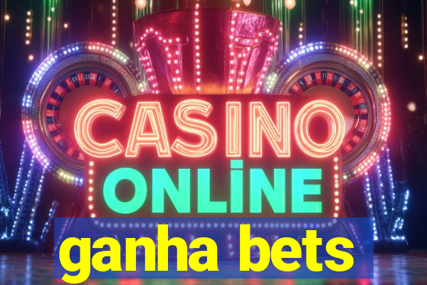 ganha bets