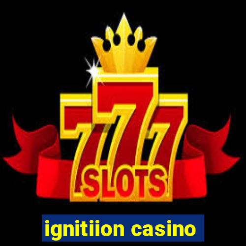 ignitiion casino