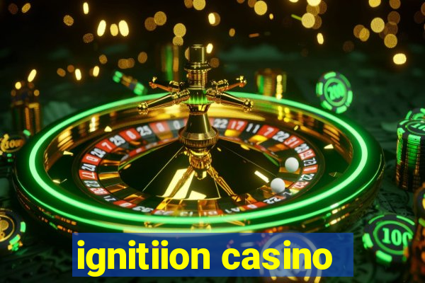 ignitiion casino