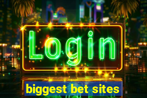 biggest bet sites