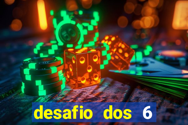 desafio dos 6 placares bet365