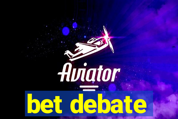 bet debate