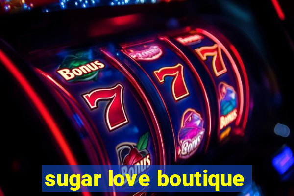 sugar love boutique