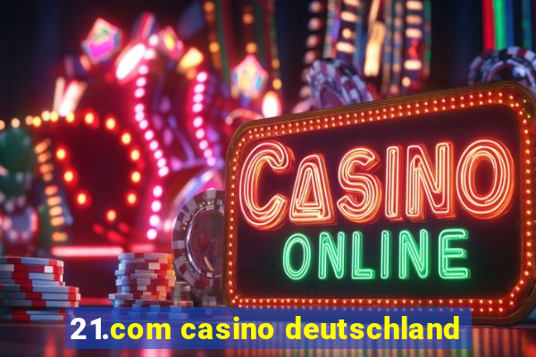 21.com casino deutschland