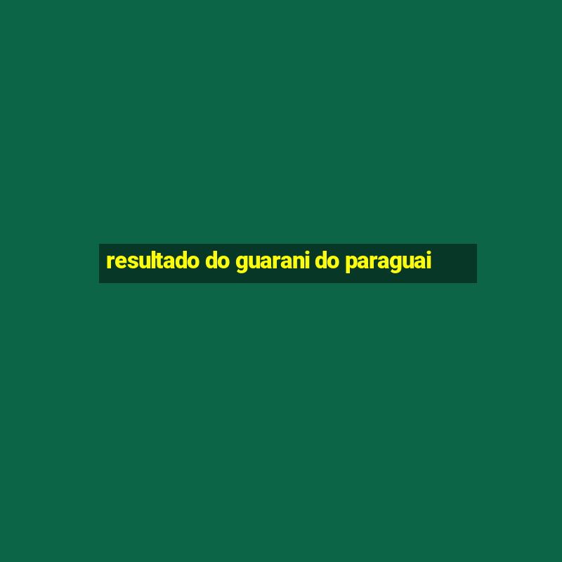 resultado do guarani do paraguai