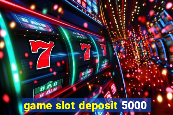 game slot deposit 5000