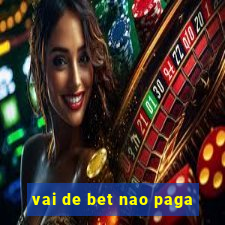 vai de bet nao paga