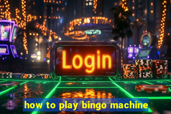 how to play bingo machine