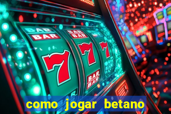 como jogar betano e ganhar