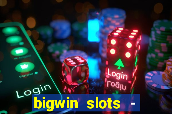 bigwin slots - slot machines