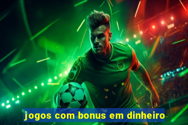 jogos com bonus em dinheiro