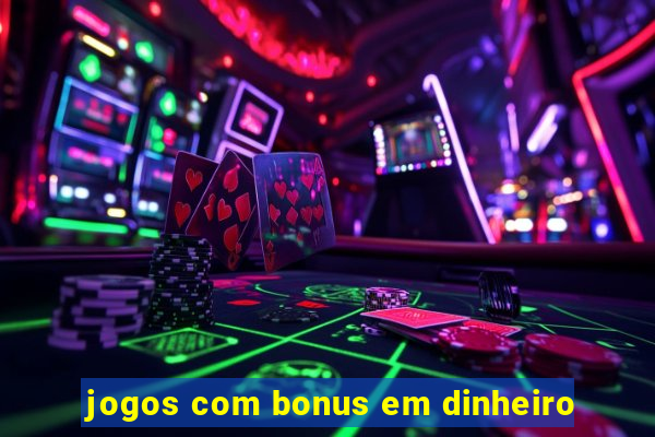 jogos com bonus em dinheiro