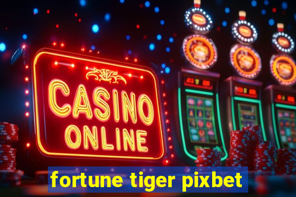 fortune tiger pixbet