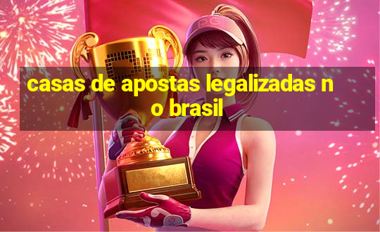 casas de apostas legalizadas no brasil