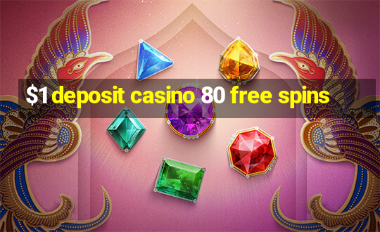 $1 deposit casino 80 free spins