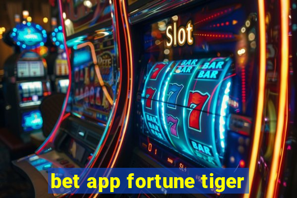 bet app fortune tiger