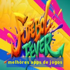 melhores apps de jogos