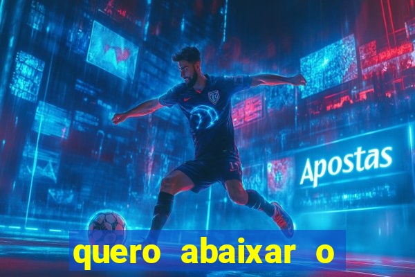 quero abaixar o jogo do tigrinho