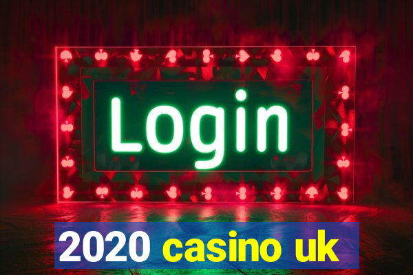 2020 casino uk