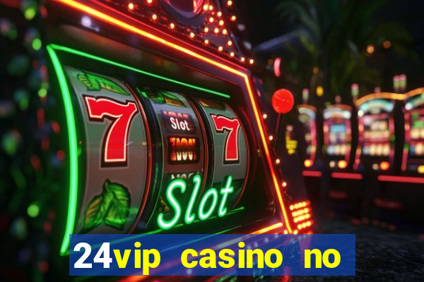 24vip casino no deposit bonus codes 2020