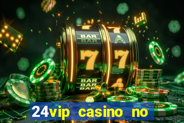 24vip casino no deposit bonus codes 2020