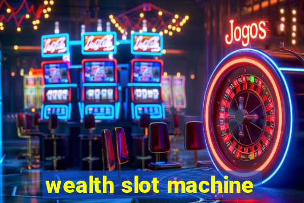 wealth slot machine