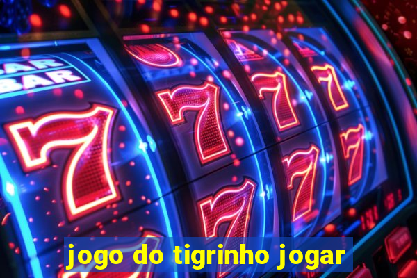 jogo do tigrinho jogar