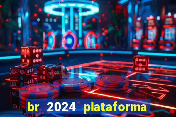 br 2024 plataforma de jogos