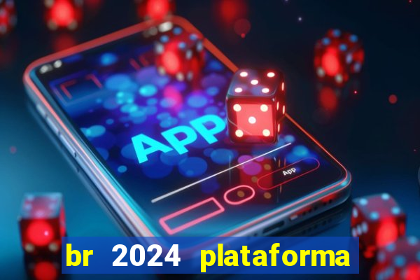 br 2024 plataforma de jogos