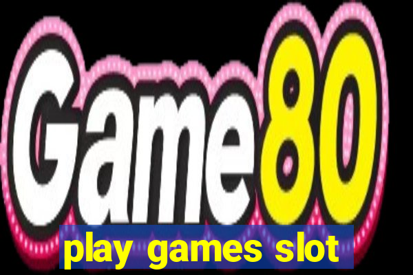 play games slot