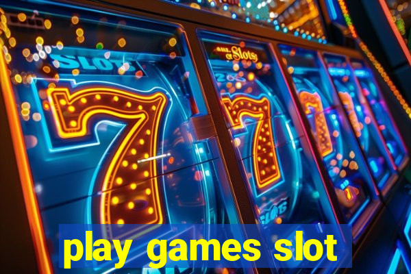 play games slot