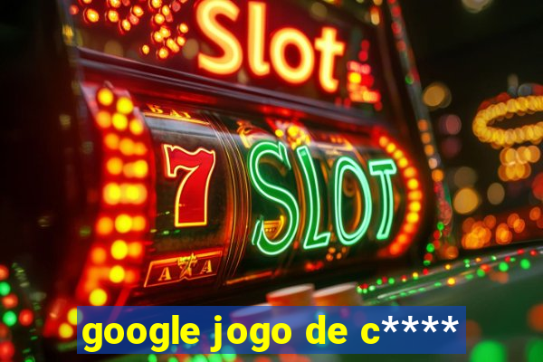 google jogo de c****