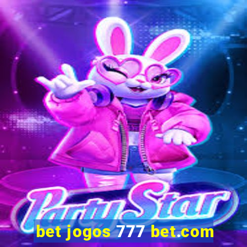 bet jogos 777 bet.com