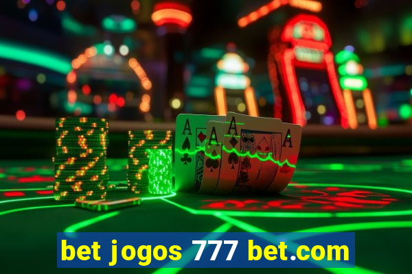 bet jogos 777 bet.com