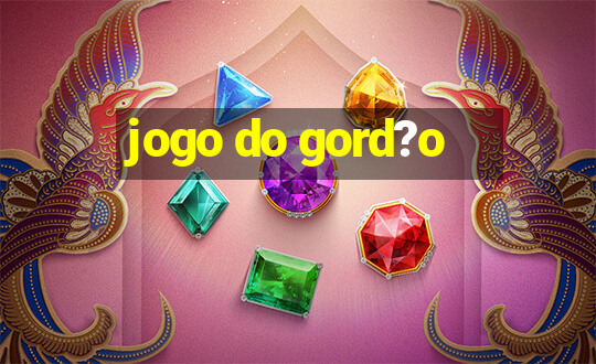 jogo do gord?o