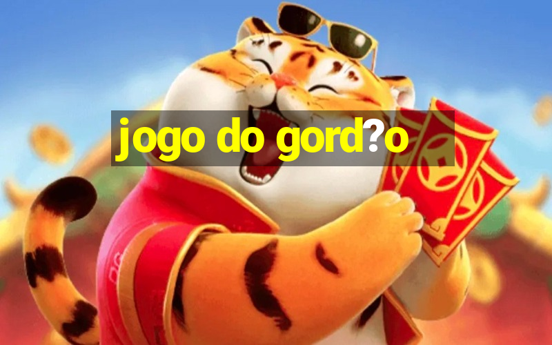 jogo do gord?o