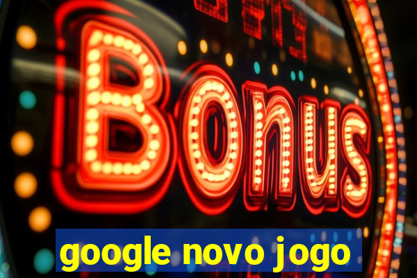 google novo jogo