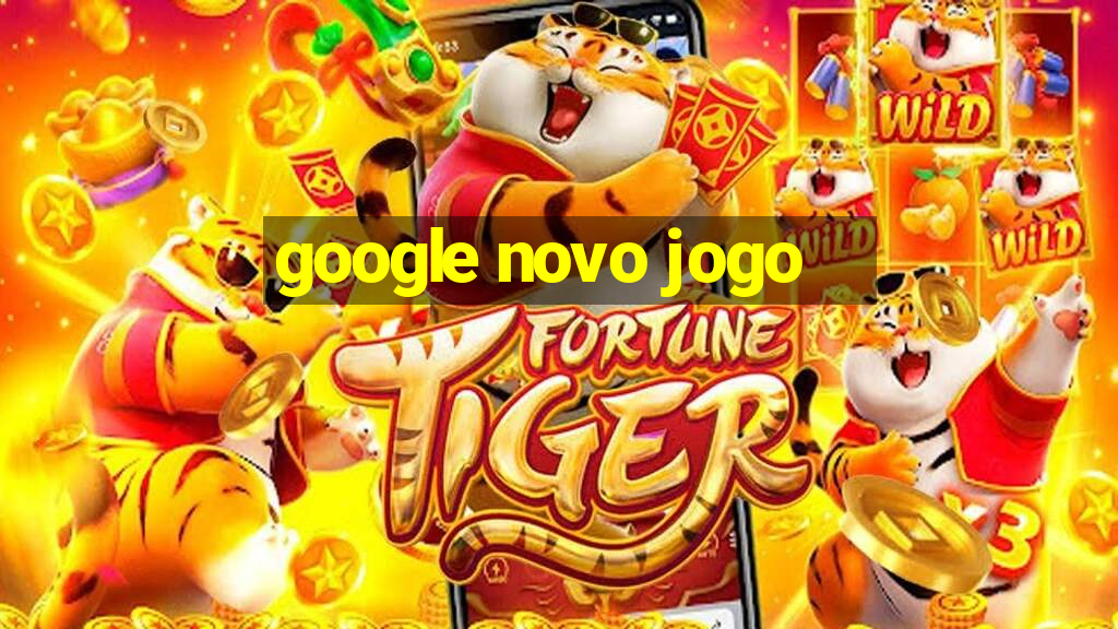 google novo jogo