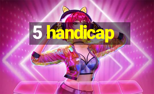 5 handicap