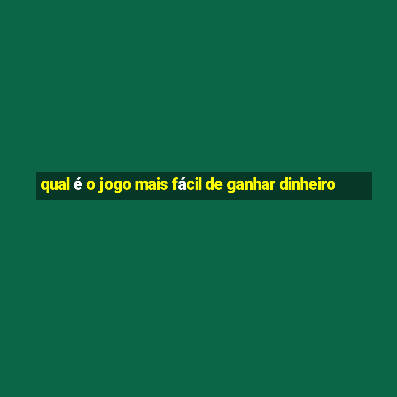 qual é o jogo mais fácil de ganhar dinheiro